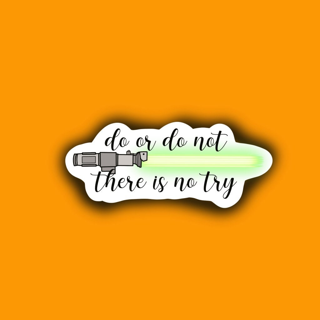 Do or Do Not There is no Try Sticker | Matte | Water Resistant