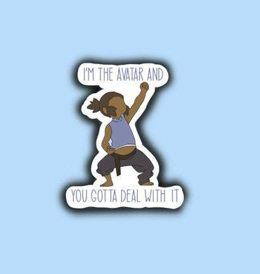 I'm the Avatar and you Gotta Deal with it Sticker | Water-Resistant | Matte
