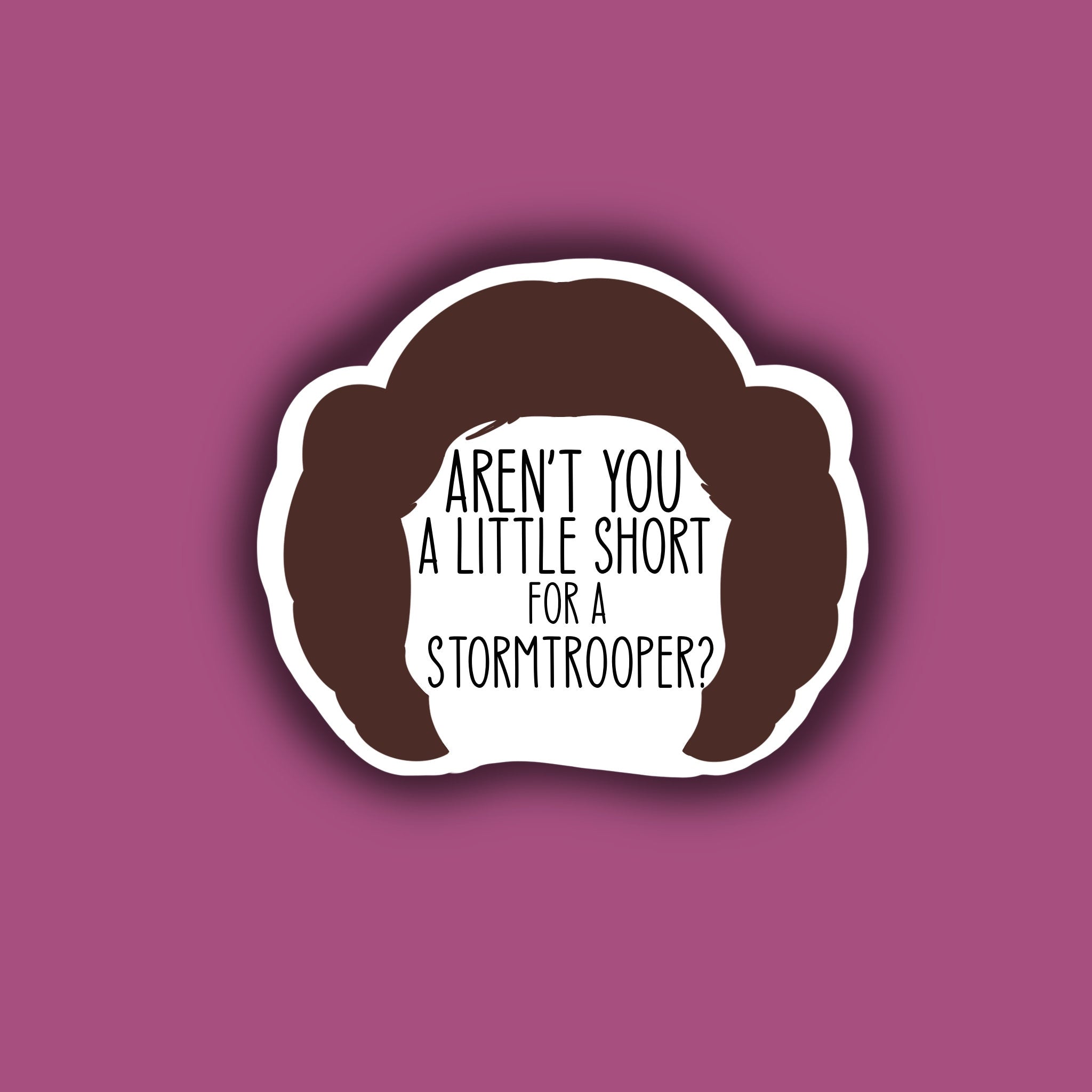 Aren't You a little Short for a StormTrooper? Sticker | Matte | Water Resistant