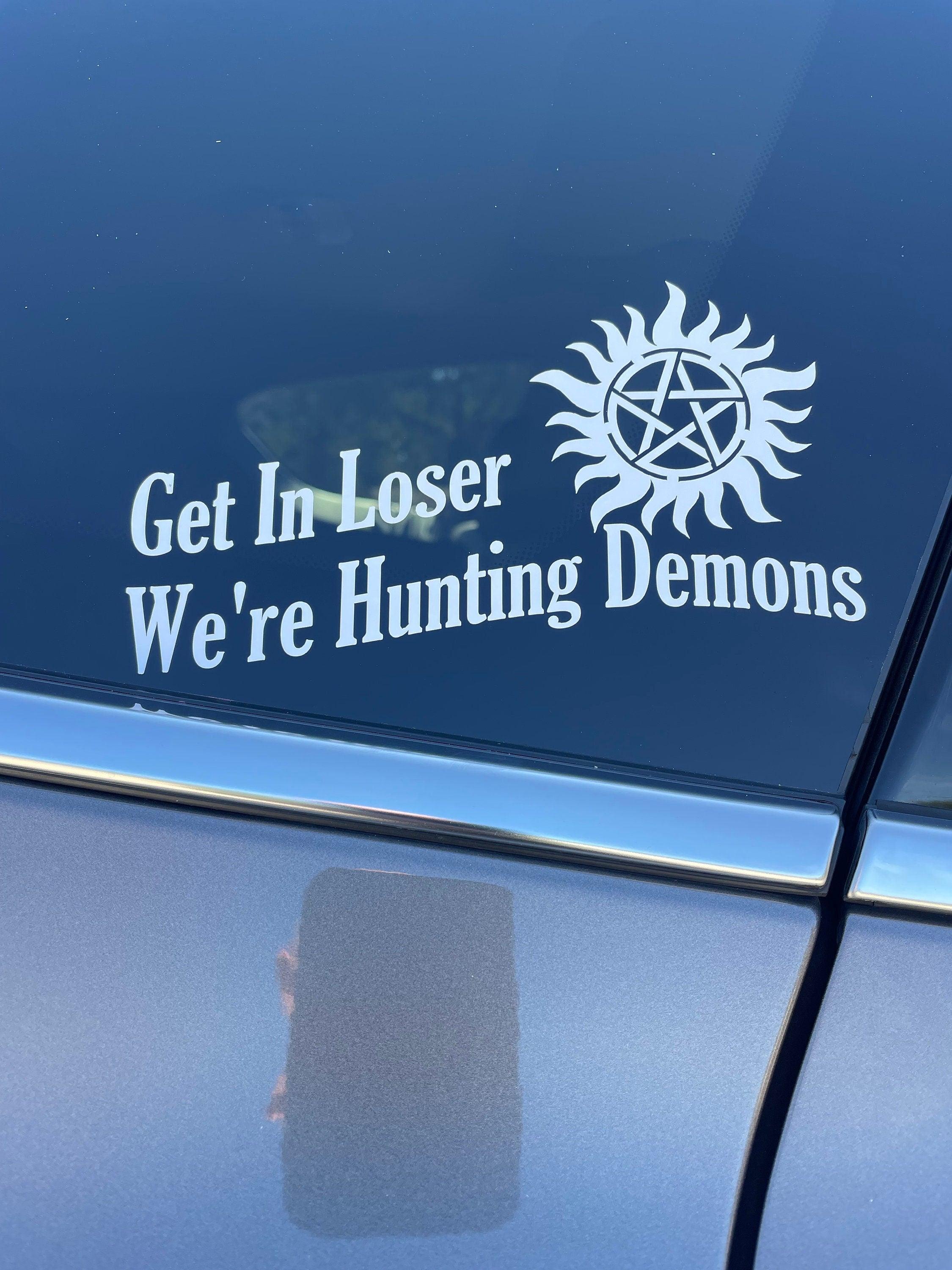 Get In Loser We're Hunting Demons Supernatural Decal