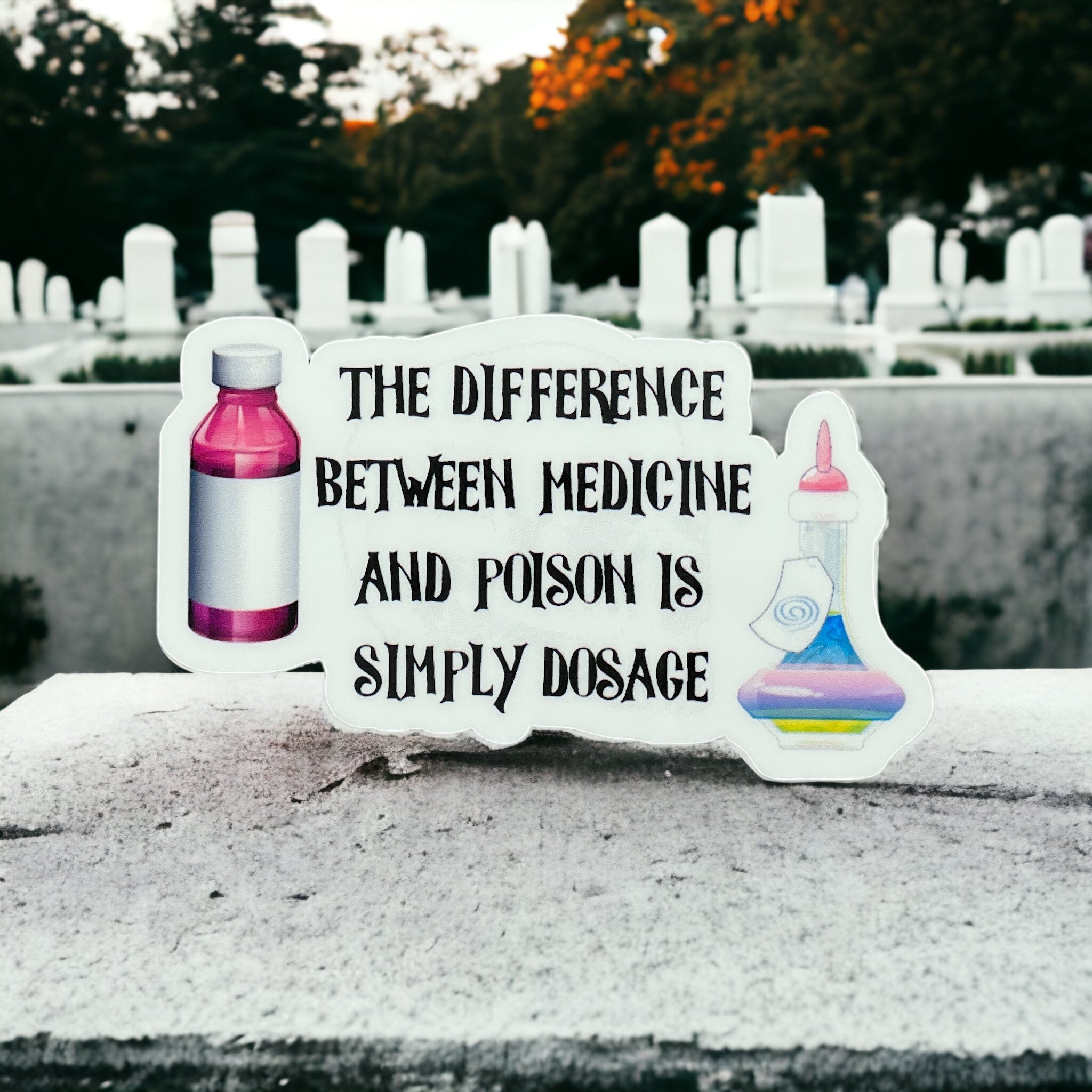 The Difference Between Medicine and Poison is Simply Dosage Sticker