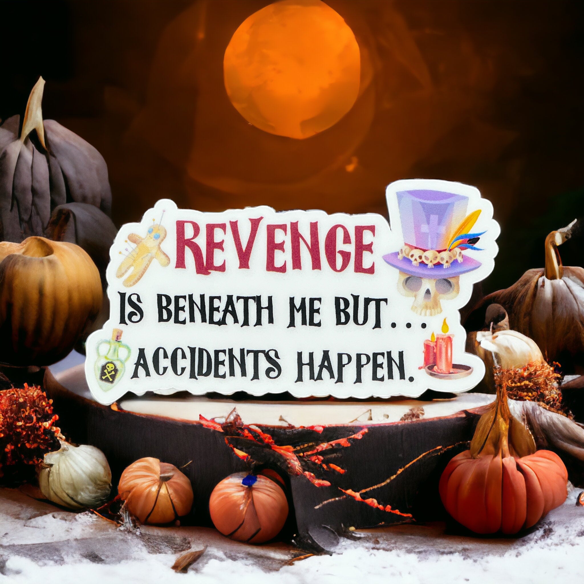 Revenge is Beneath Me but Accidents Happen Sticker