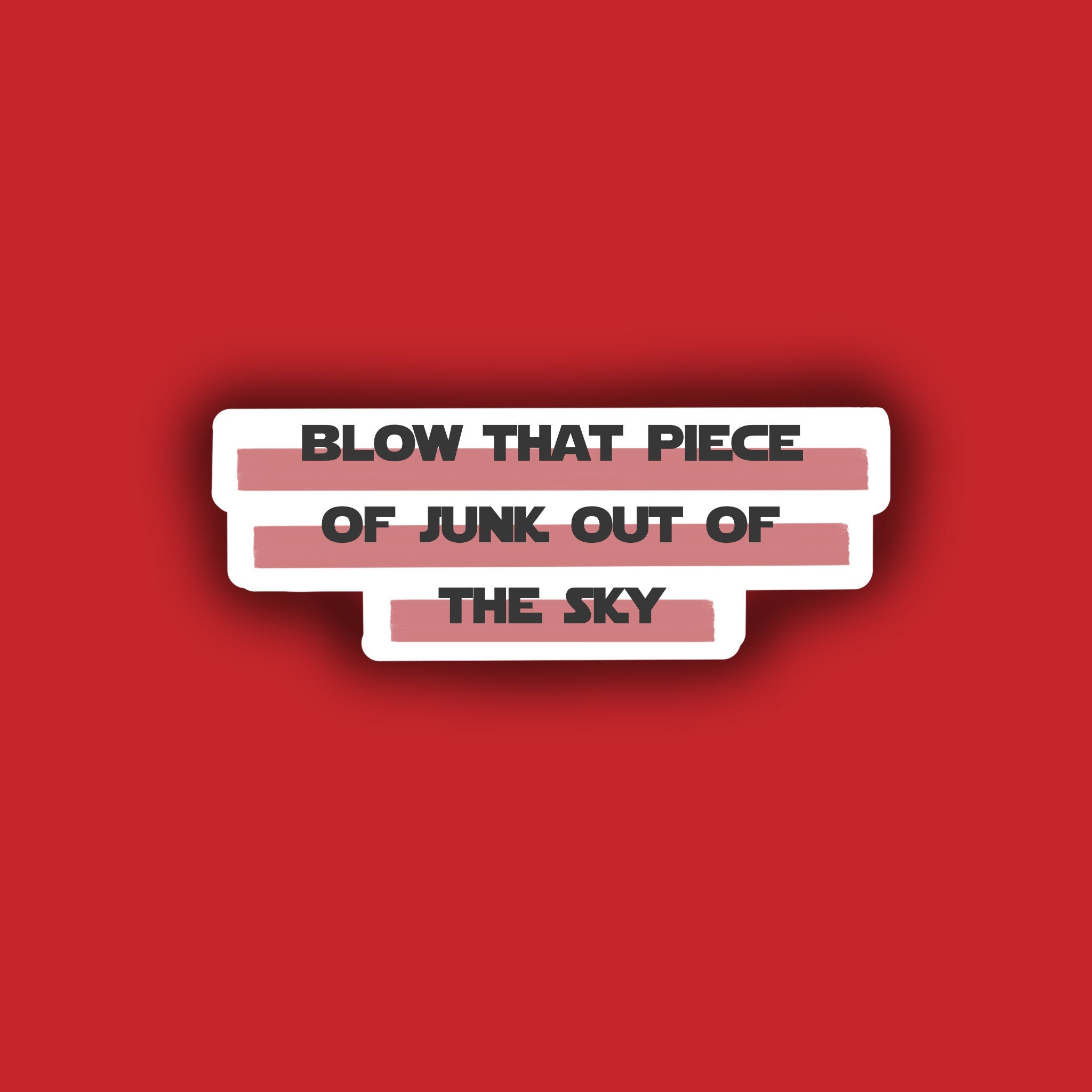 Blow that Piece of Junk out of the Sky Sticker | Matte | Water Resistant