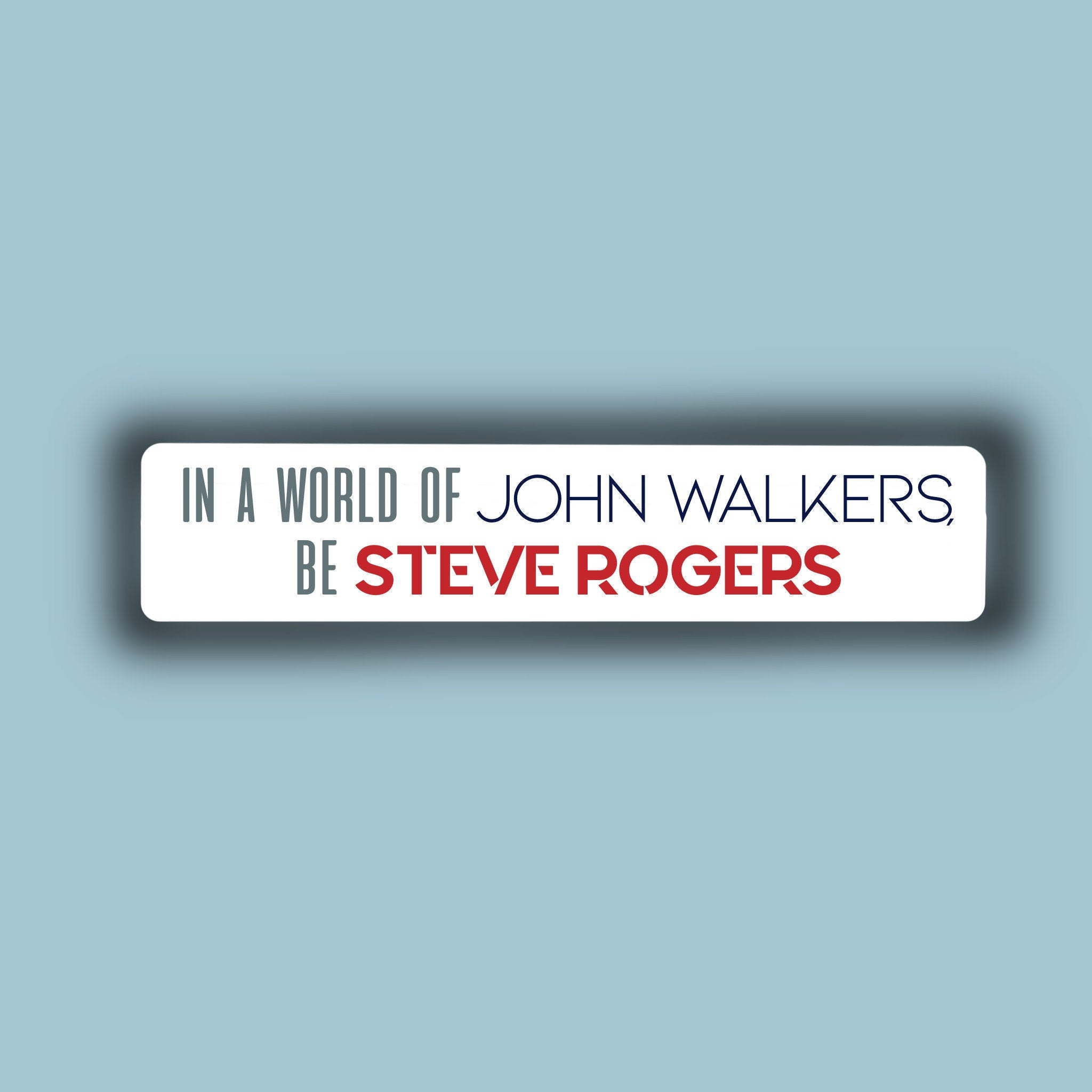 In a World of John Walkers, be Steve Rogers Sticker | Matte | Water Resistant
