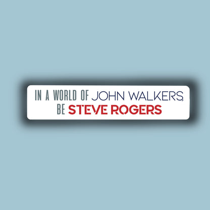 In a World of John Walkers, be Steve Rogers Sticker | Matte | Water Resistant