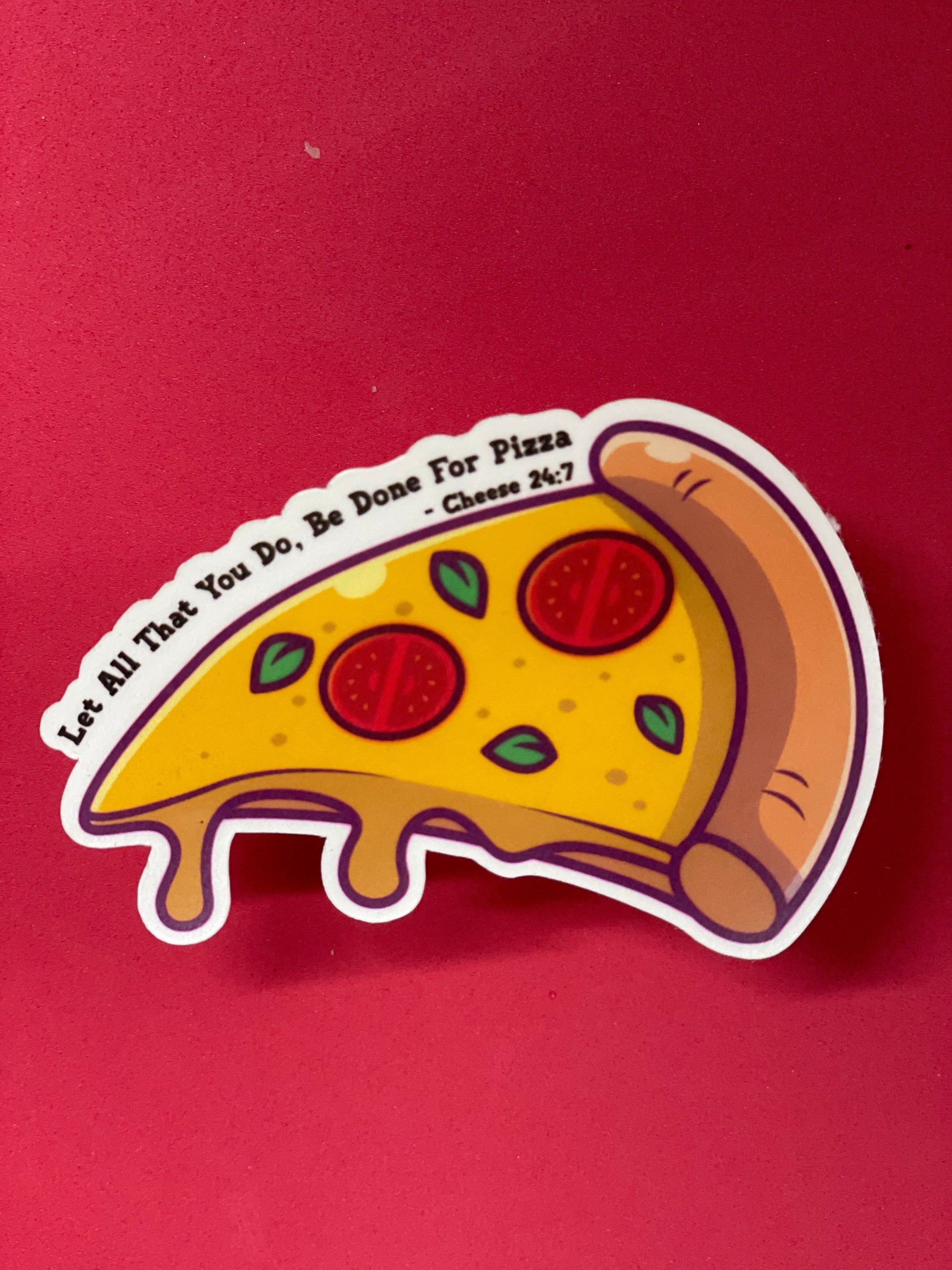 Let All You Do Be Done For Pizza -24:7 Sticker