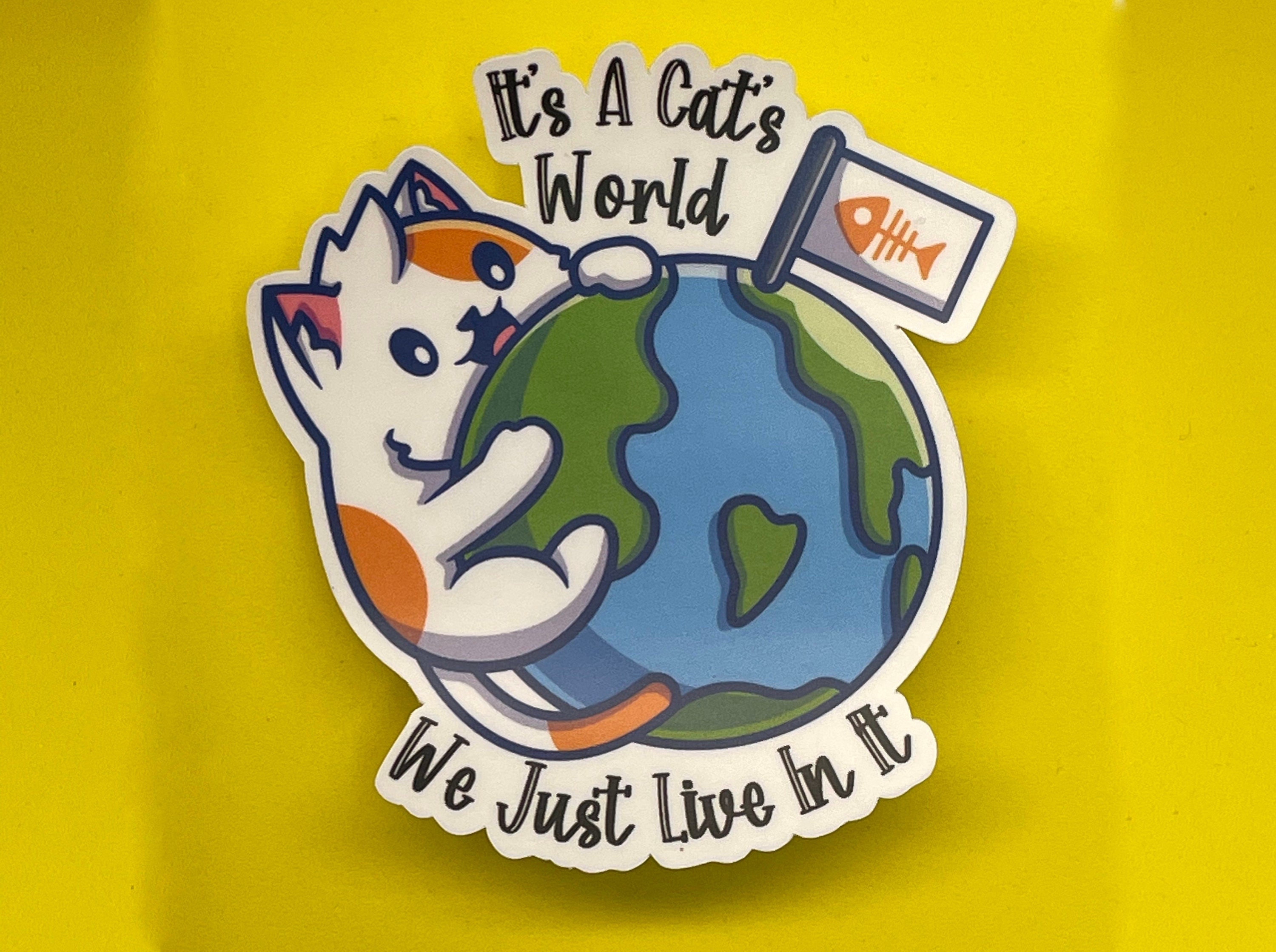 It's a Cat's World, We Just Live In It Sticker