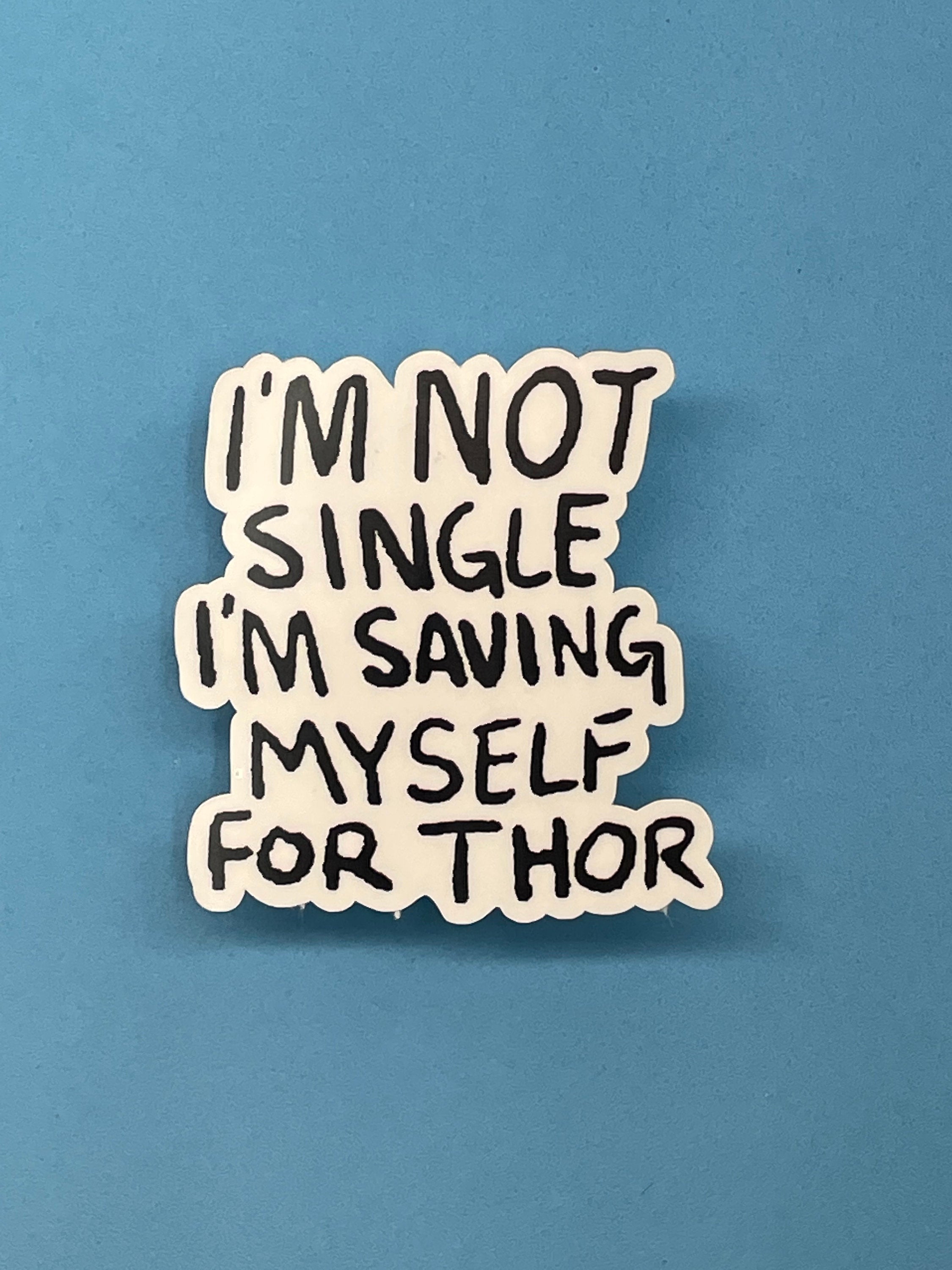 I'm Not Single, I'm Saving Myself for Thor Sticker