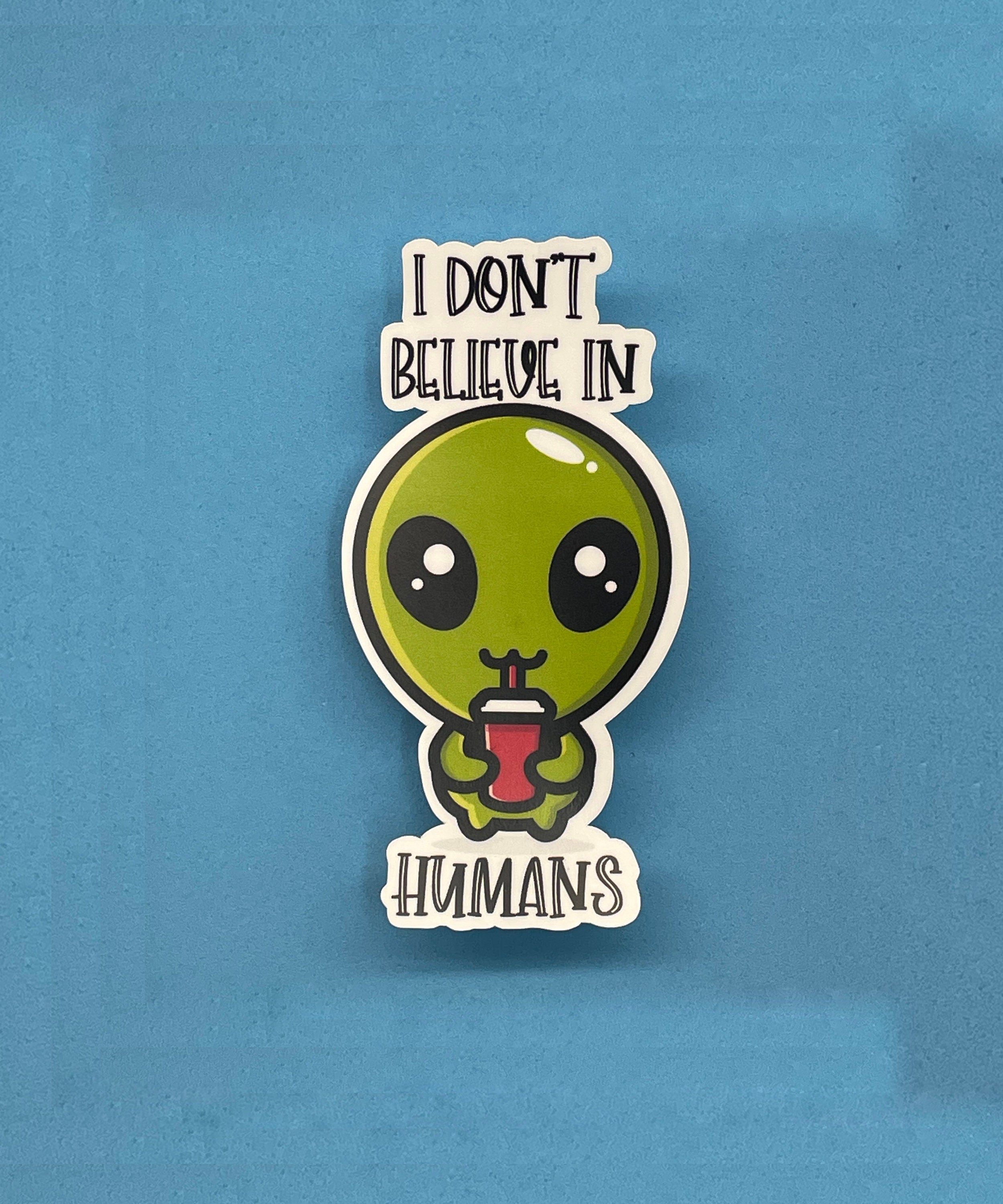 I Don't Believe in Humans Sticker